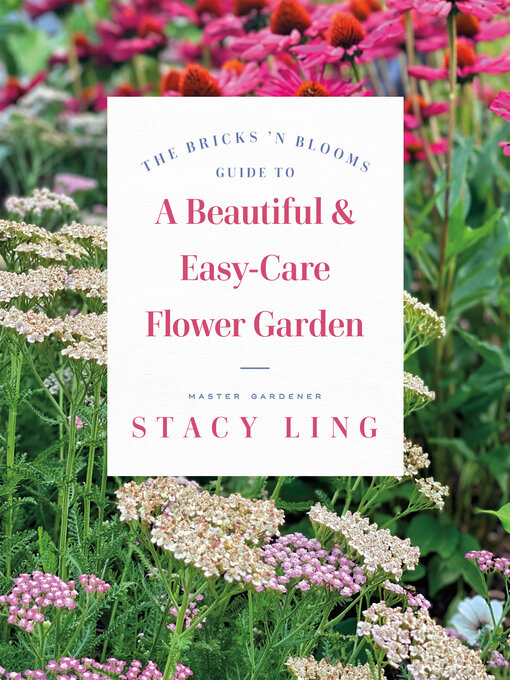 Title details for The Bricks 'n Blooms Guide to a Beautiful and Easy-Care Flower Garden by Stacy Ling - Available